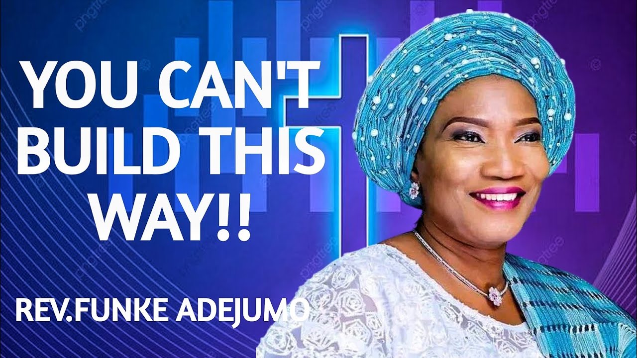 YOU CAN'T BUILD THIS WAY!! REV. FUNKE FELIX ADEJUMO 