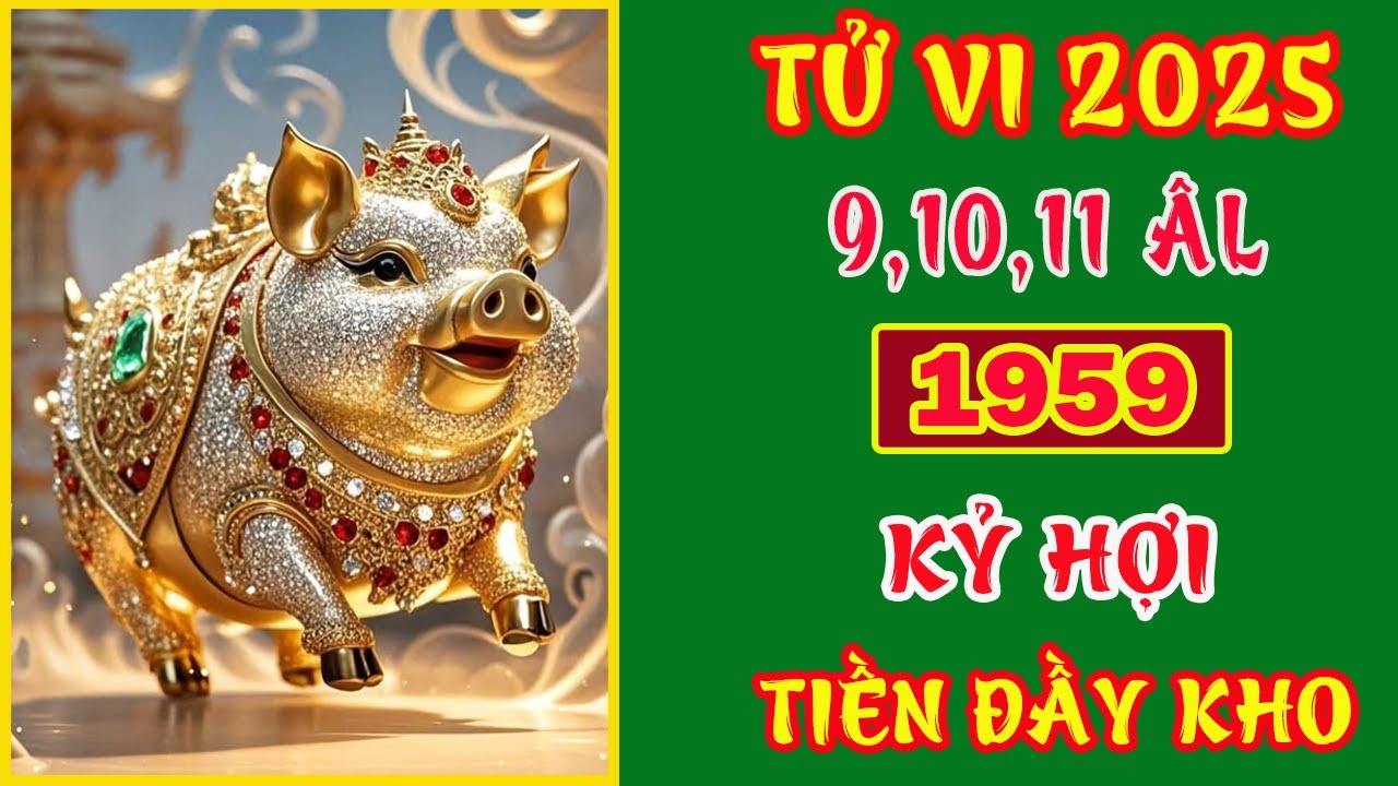 Tử vi tháng 9 10 11 âm lịch, tuổi Kỷ Hợi 1959, sự nghiệp hưng vượng, phúc khí dồi dào.