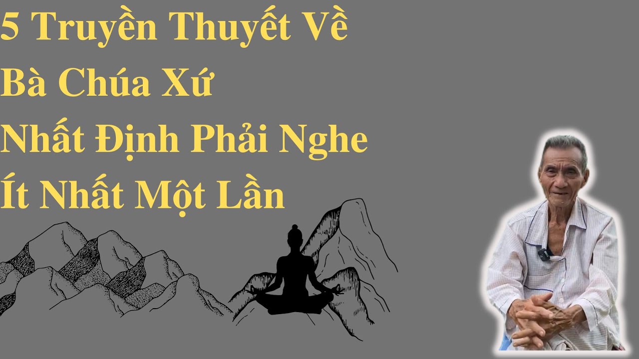 5 Truyền Thuyết Về Bà Chúa Xứ Nhất Định Phải Nghe Ít Nhất Một Lần | Ông Út Kể Chuyện