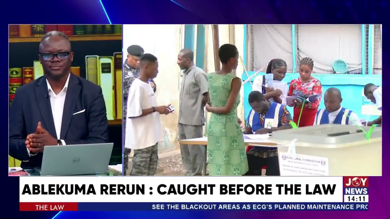 Ablekuma Rerun: Samson Lardi breaks down the laws behind the rerun and its aftermath | The Law