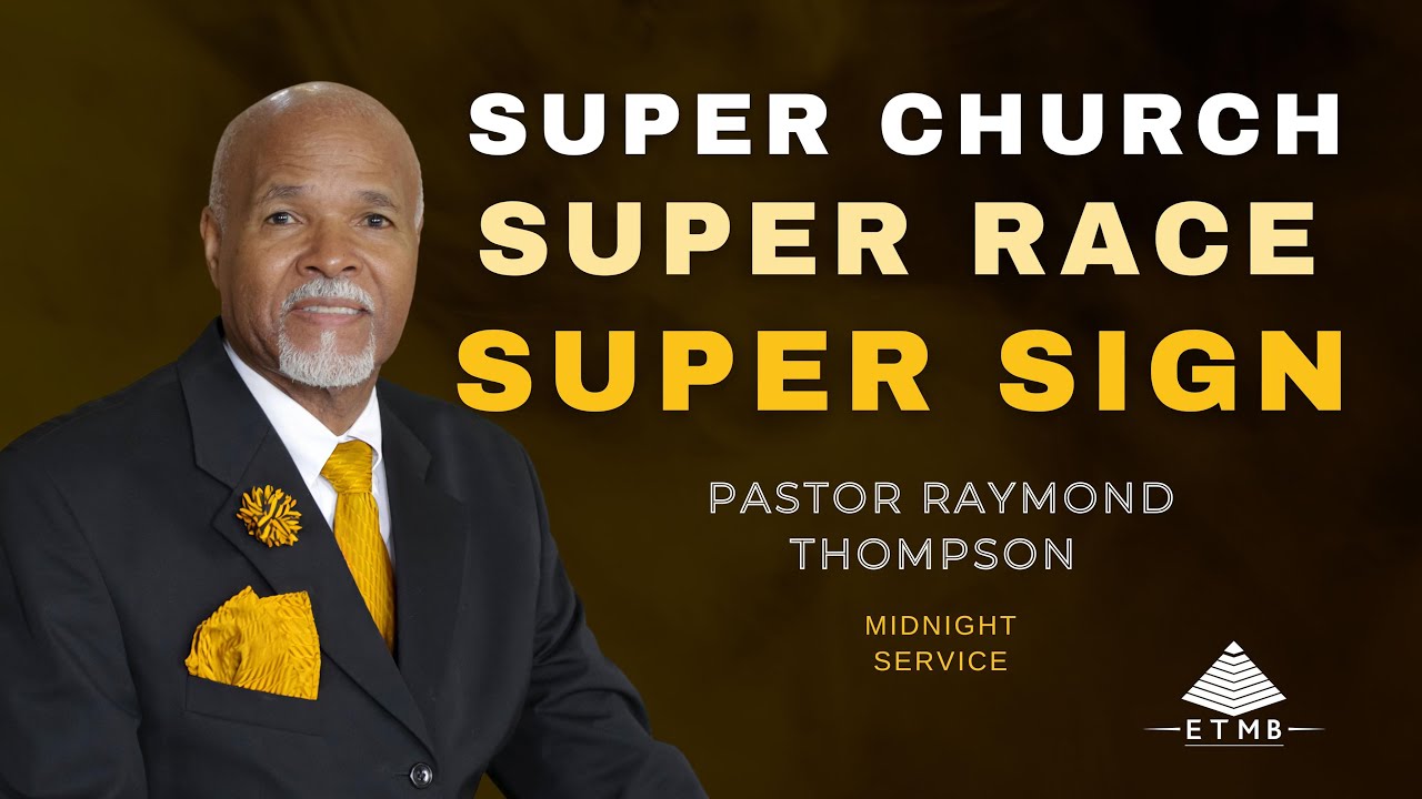 Super Church, Super Race, Super Sign - Pastor Raymond Thompson (Midnight Service)