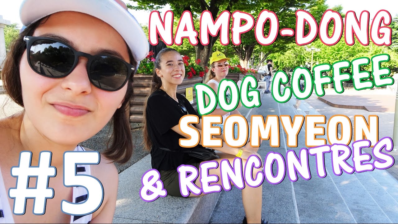 VLOG 5:  NAMPO-DONG, DOG COFFEE, SEOMYEON & RENCONTRES  2016 | HD VFT [ENG SUB]