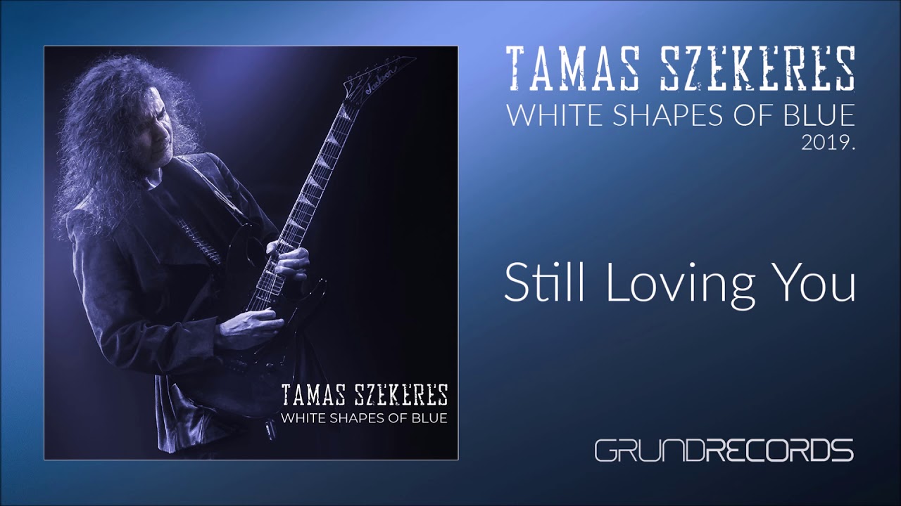Tamas Szekeres: Still Loving You (White Shapes Of Blue - 2019.)