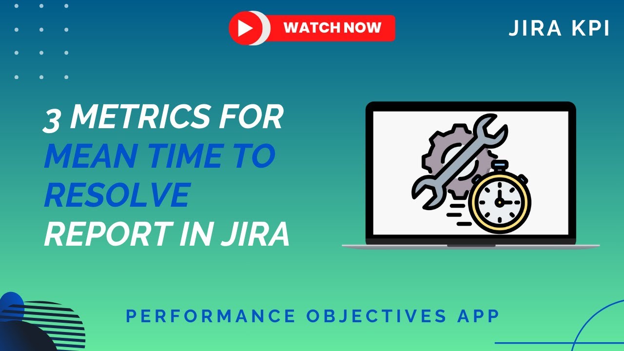 3 Effective Methods to Configure Mean Time to Resolve (MTTR) Report in Jira