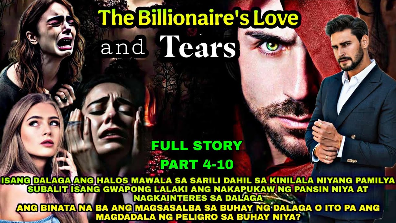 FULL STORY.PART 4-10.THE BILLIONAIRE'S LOVE AND TEARS/ Pts.Story