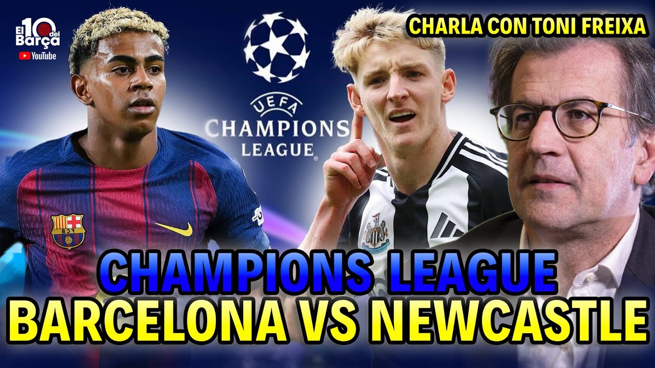‼️CHARLA CON TONI FREIXA‼️🏆CHAMPIONS LEAGUE: NEWCASTLE vs BARÇA🏆💣RASFHORD ACUERDO CERRADO💣