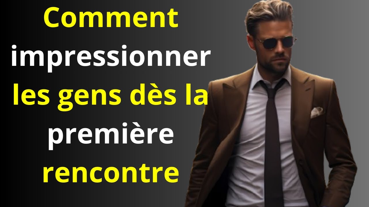 Comment impressionner les gens dès la première rencontre