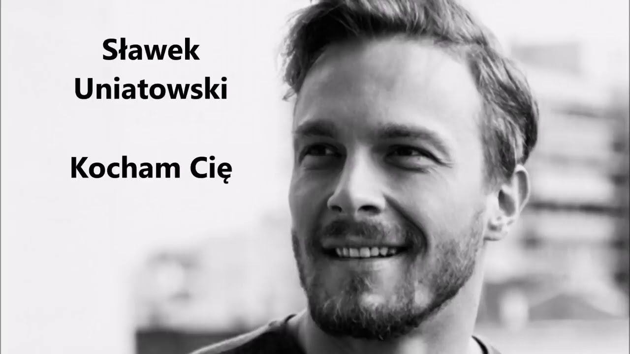 Sławek Uniatowski - Kocham Cię 💗