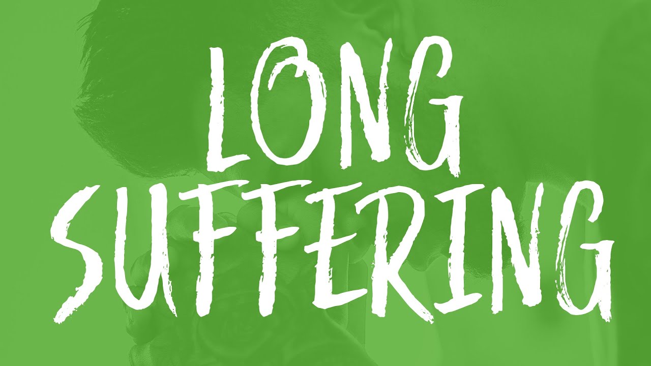 The Fruits of The Spirit: LONG-SUFFERING