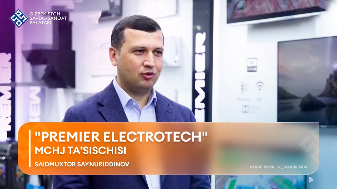 TADBIRKORLIK – TAQDIRIMDA: Saidmuxtor Sainuridinov, “Premier Electrotech” MCHJ ta’sischisi