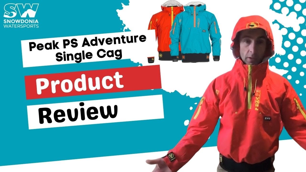 Peak PS Adventure Single Cag Review - Dry Jacket for kayaking, paddleboarding and watersports
