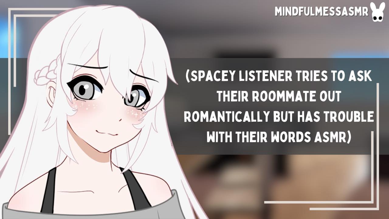 You Don't Look So Good (Spacey Listener, Roommate ASMR)