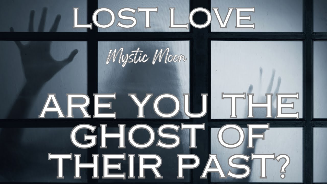 ARE YOU THE GHOST OF THEIR PAST? Your LOST LOVE Reading (TIMELESS MESSAGES)