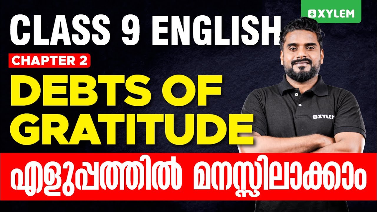 Class 9 English | Debts Of Gratitude - എളുപ്പത്തിൽ മനസ്സിലാക്കാം! | Xylem Class 9