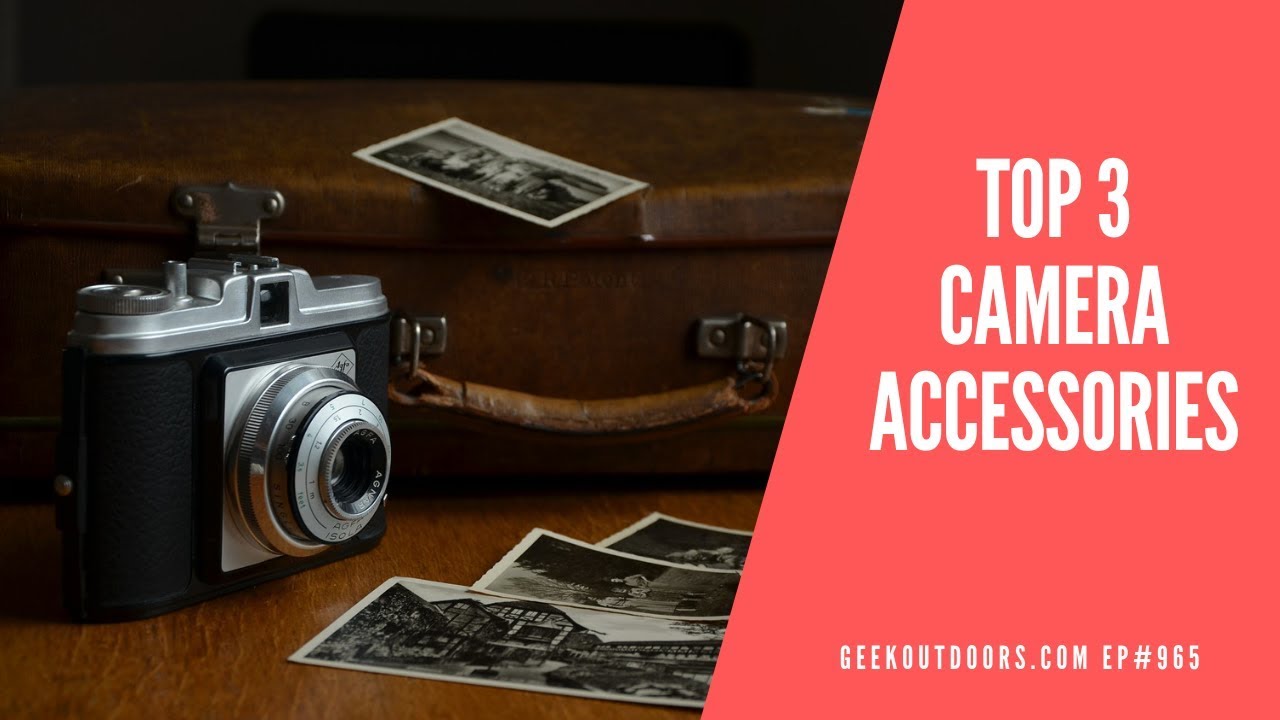 The TOP 3 MUST HAVE Camera Accessories! Geekoutdoors.com EP965