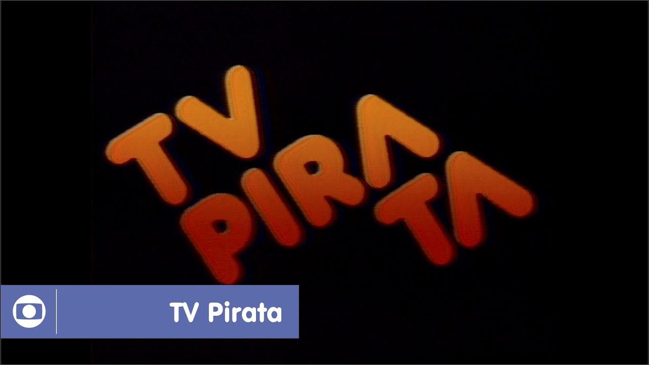 TV Pirata: relembre a abertura cl&aacute;ssica