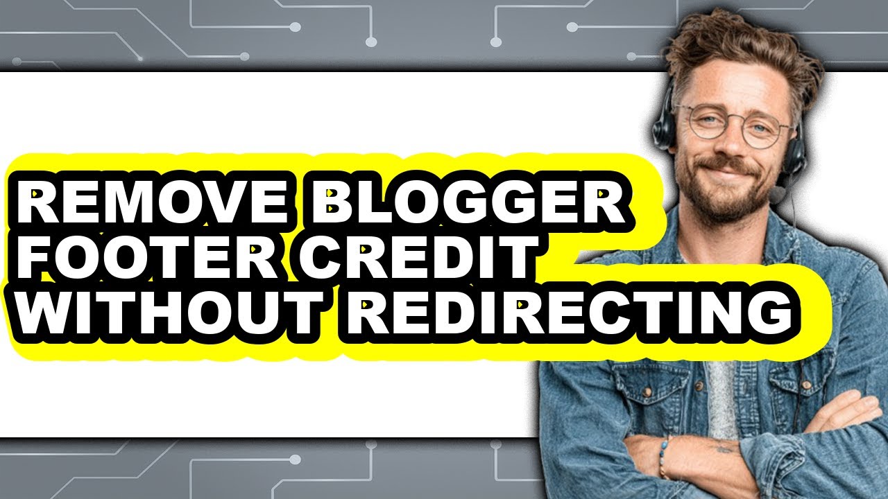 How to Remove Blogger Footer Credit Without Redirecting (full Guide)