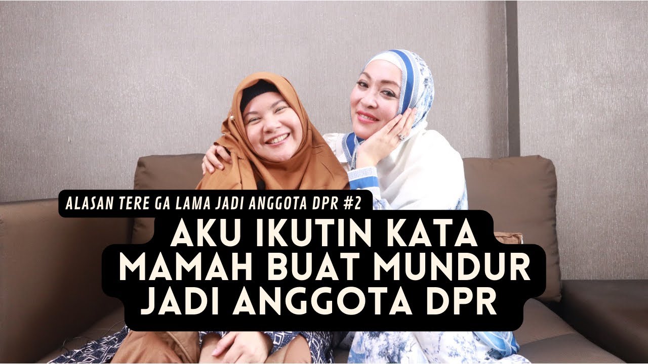 TERNYATA IBUNDA TERE MEMINTA AGAR DIRINYA MUNDUR JADI ANGGOTA DPR RI #2