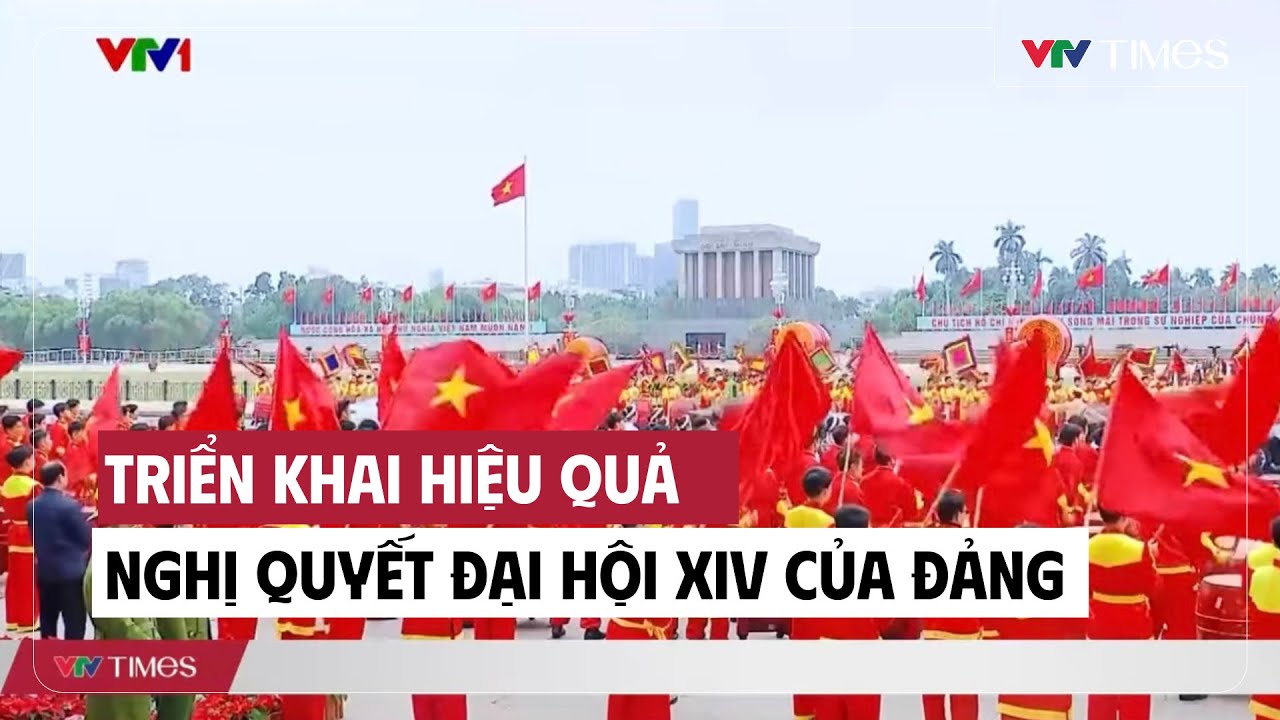Triển khai hiệu quả nghị quyết Đại hội XIV của Đảng | VTV Times