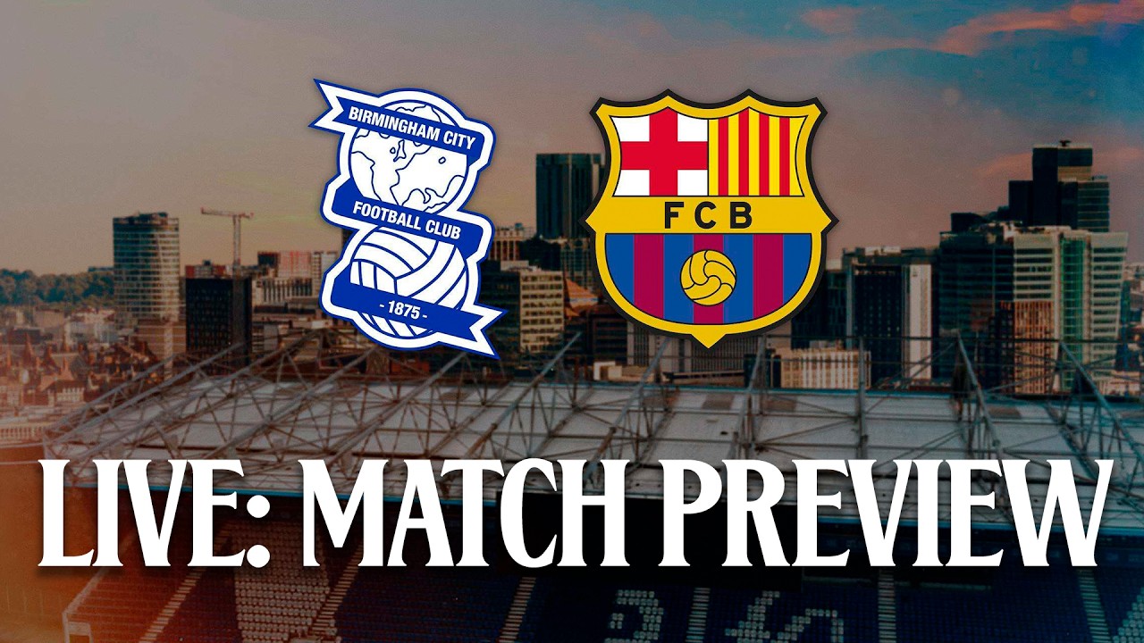 🔴 LIVE: MATCH PREVIEW | BIRMINGHAM CITY vs FC BARCELONA | PRE-SEASON 2026/27 💙❤️