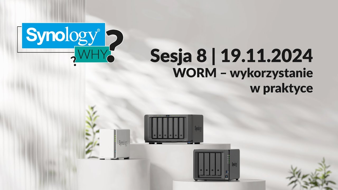 Synology WHY? Sesja 8 WORM – wykorzystanie w praktyce