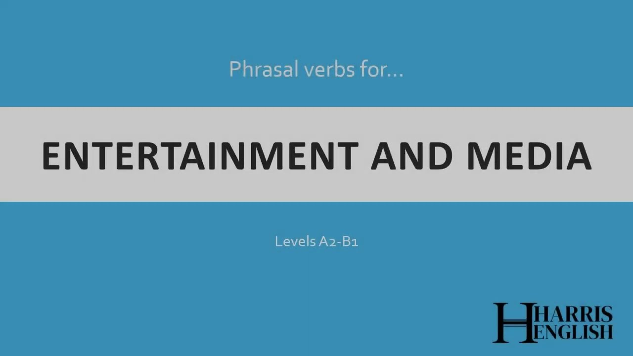 English Phrasal Verbs to talk about Entertainment and Media.