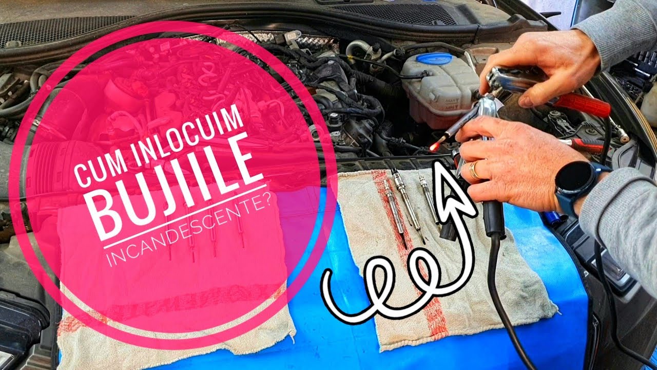 Cum inlocuim bujiile incandescente ?