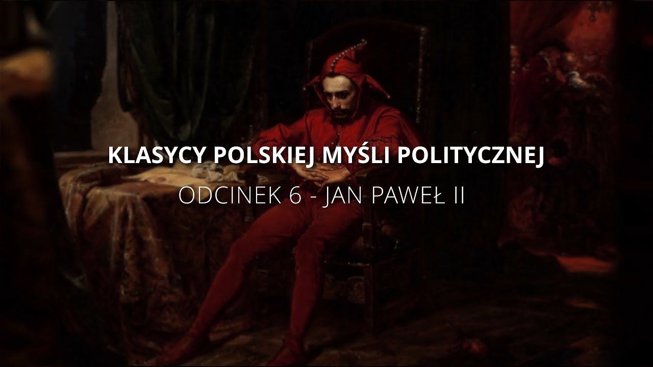 Klasycy Polskiej Myśli Politycznej - Odcinek 6 :  Jan Paweł II