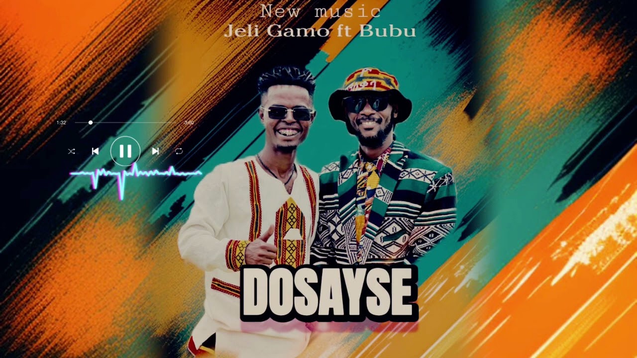 Jeli Gamo ft Bubu-DOSAYSE(ዶሳይሴ)New Ethiopian music sonng #ethiopianmusic 