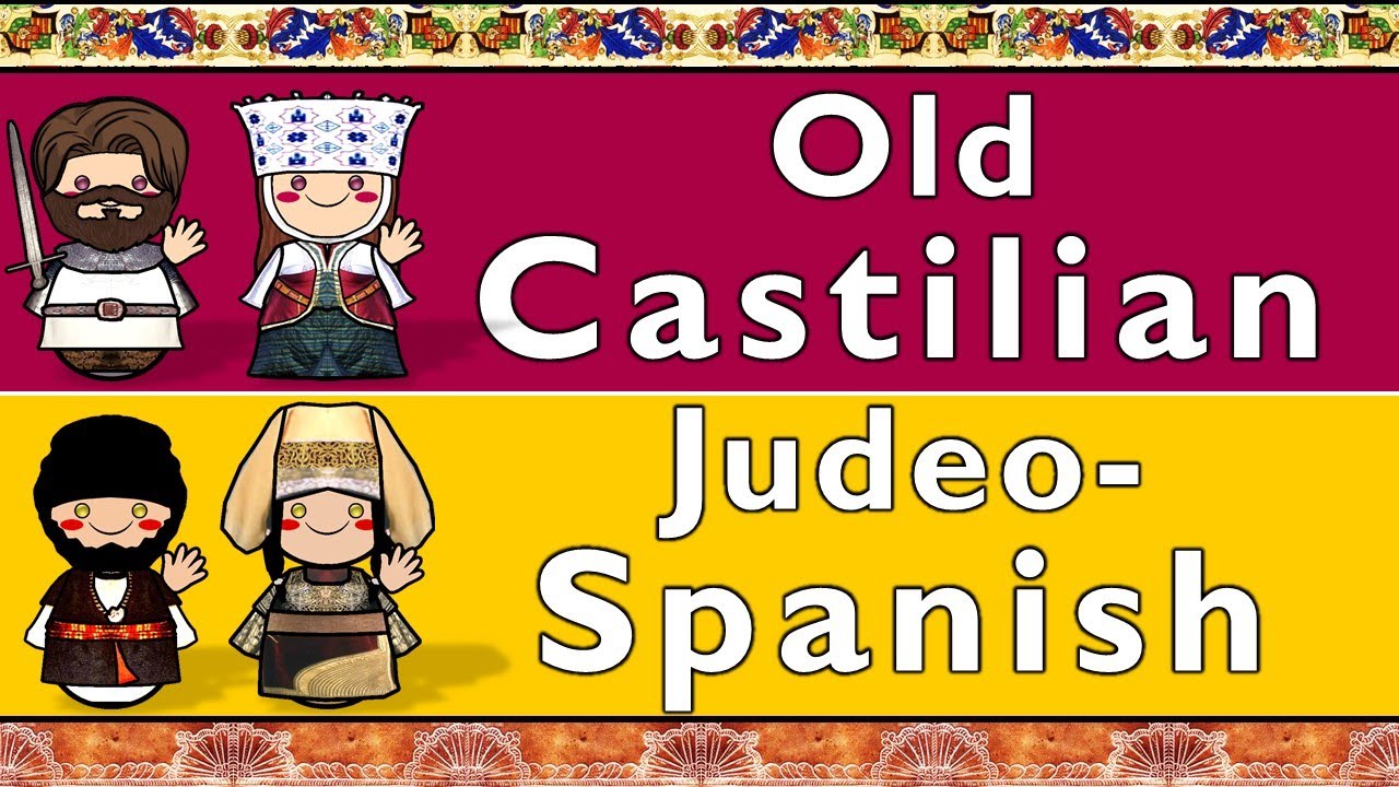ROMANCE: OLD CASTILIAN & JUDEO-SPANISH (LADINO)
