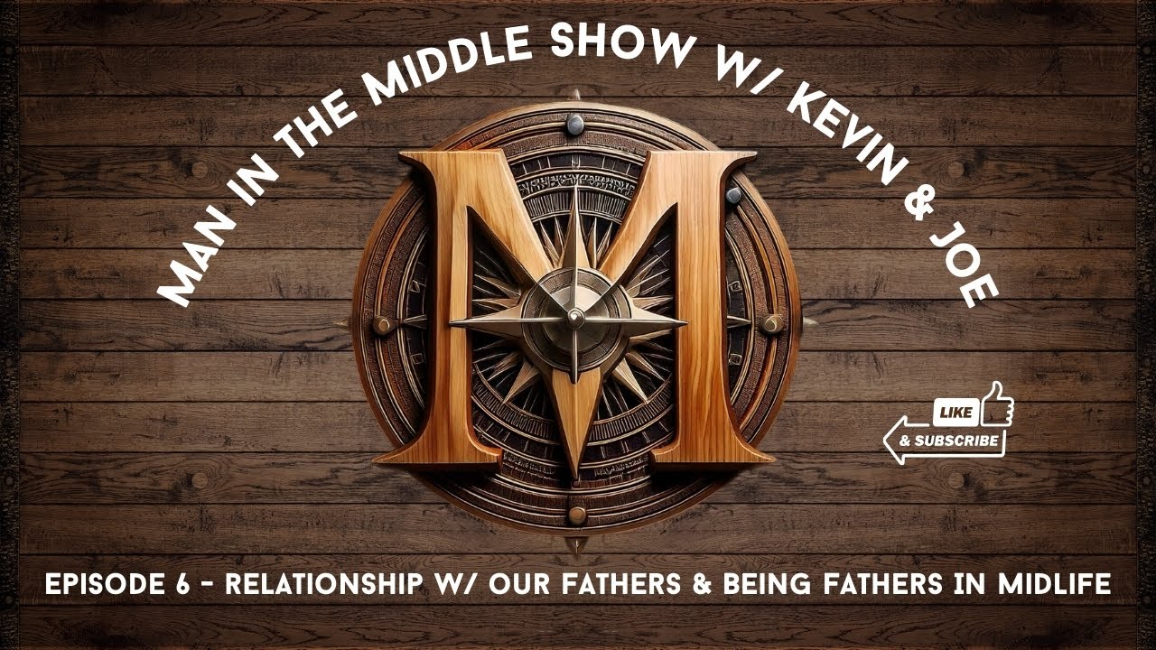 Episode 6 - Relationship w/ Our Fathers & Being Fathers In Midlife