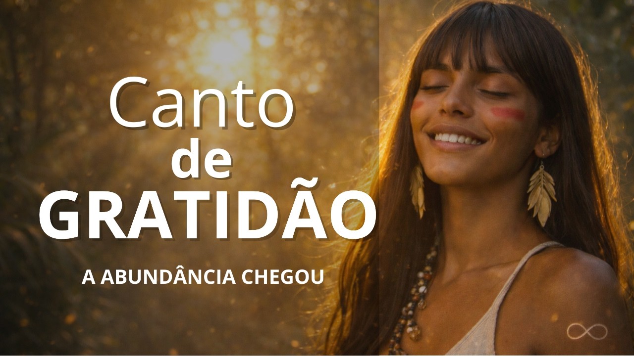 CANTO DE GRATIDÃO: Ative a Abundância e o Ouro em Sua Vida - Ouça por  7 Dias Seguidos.