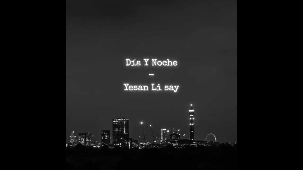 Yesan Li Say - Día Y Noche