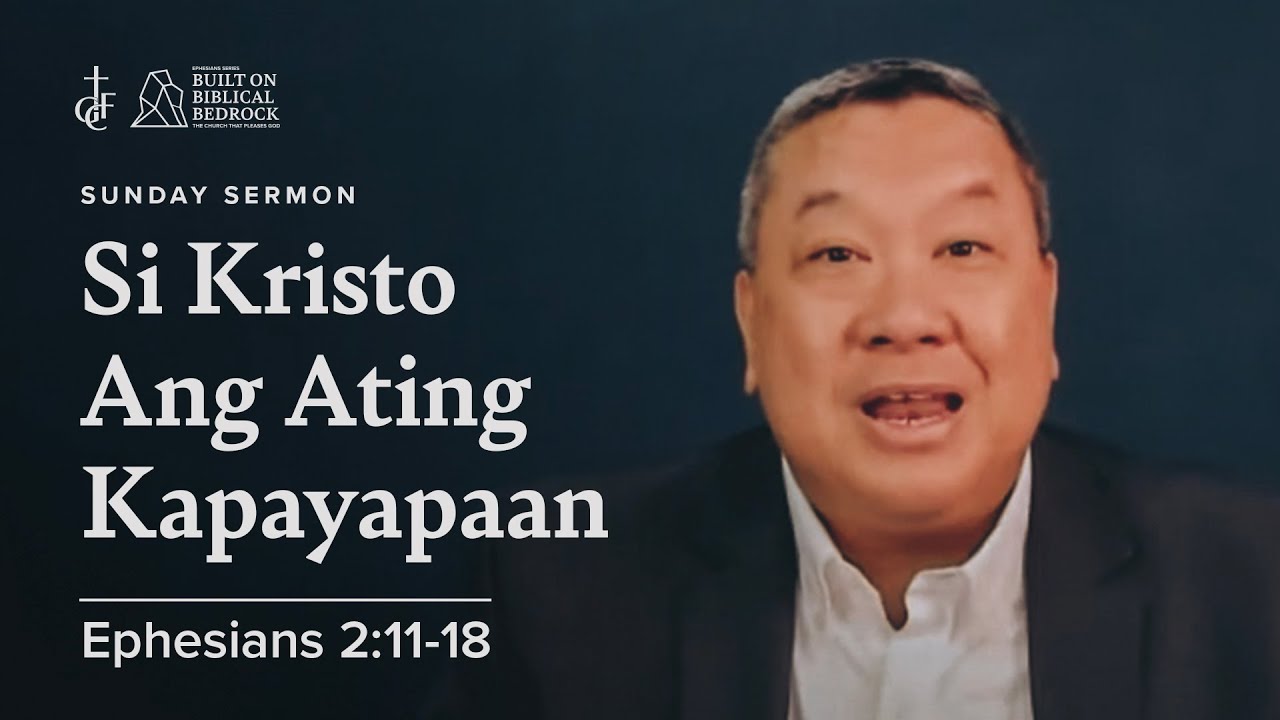 Sunday Sermon • Ephesians 2:11-18 • Si Kristo Ang Ating Kapayapaan