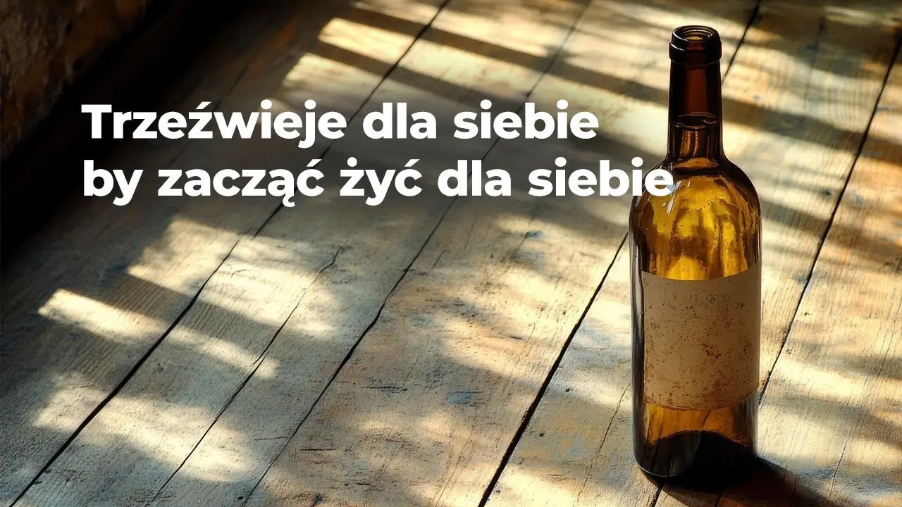 Trzeźwieje dla siebie, by zacząć żyć dla siebie