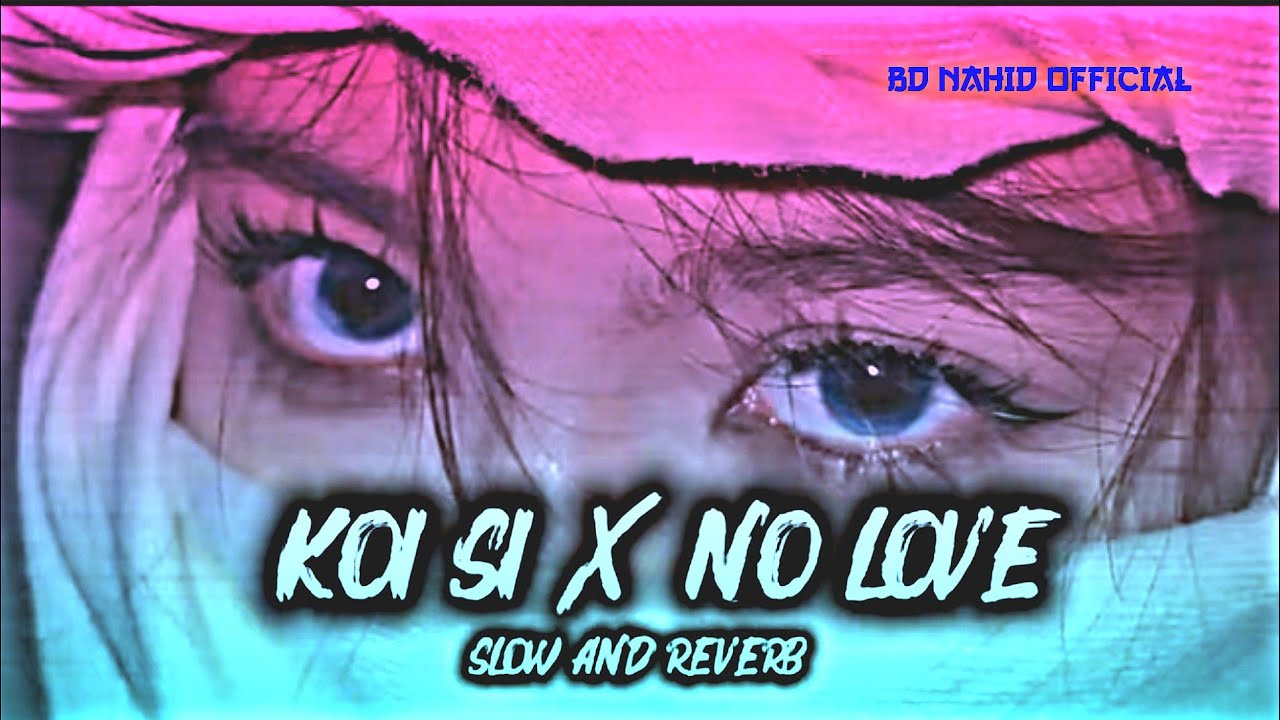 Koi_Si_X_No_Love || [slowed+ reverb] || Mashup songs || 