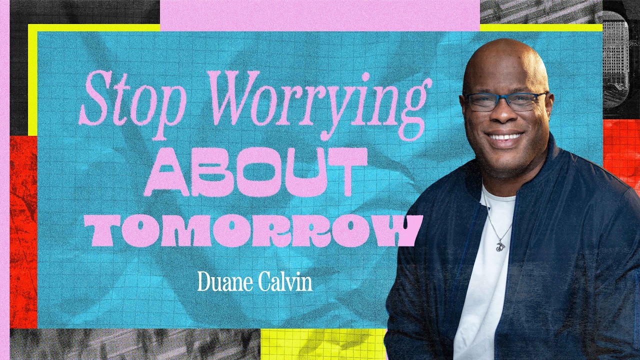 Stop Worrying about Tomorrow | Duane Calvin