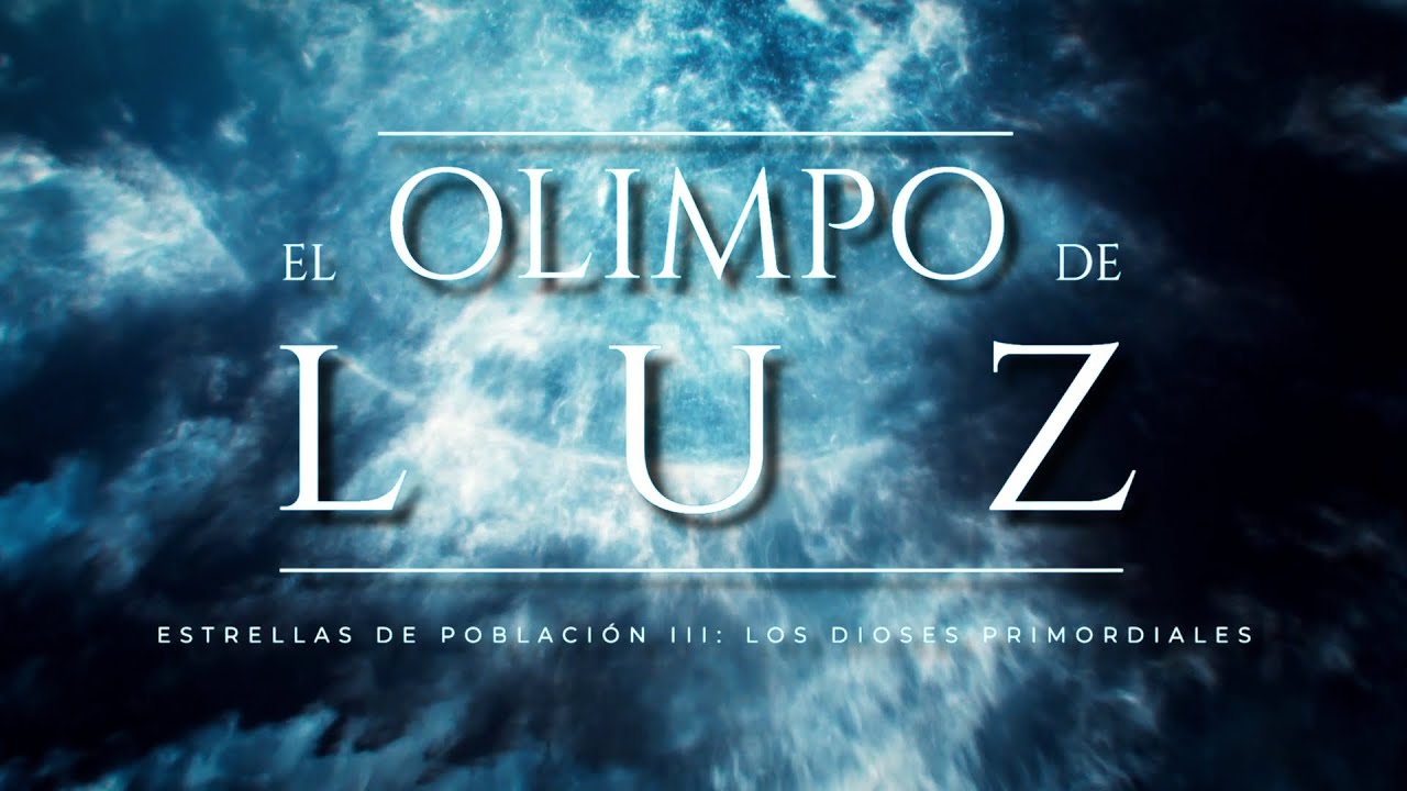 EL OLIMPO DE LUZ 🔵 Dioses Primordiales | Estrellas de Poblaci&oacute;n III: &iquest;la primera generaci&oacute;n estelar?