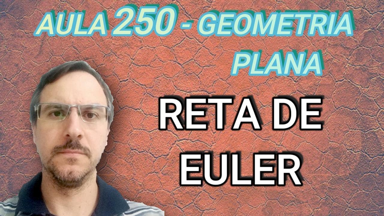 Geometria Plana - Reta de Euler (Circuncentro, Baricentro e Ortocentro) - Aula 250