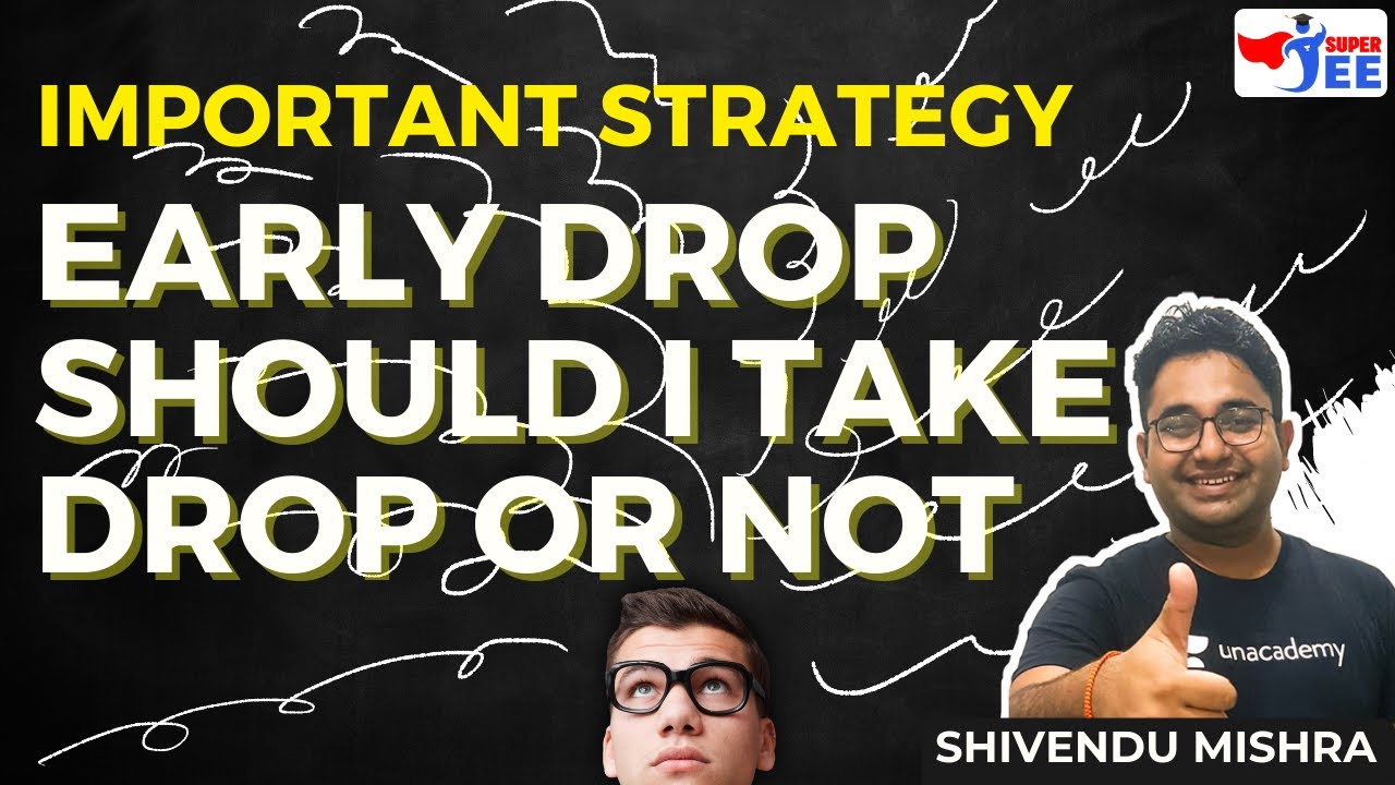 Early Drop || Should I take Drop or Not || Important Strategy | Super JEE | Shivendu Mishra