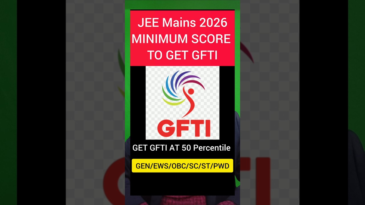 Minimum Percentile to get GFTI College All categories | JEE mains 2026 Safe score for GFTI #gfti