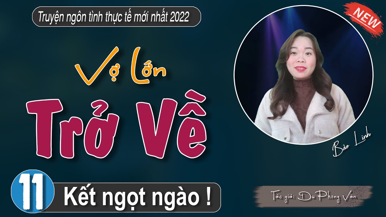 [Tập 11] Truyện ngôn tình thực tế : VỢ LỚN TRỞ VỀ - #truyenbaolinh kể mới nhất 2022