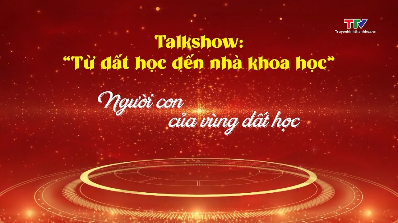 Trò chuyện đầu xuân: Từ đất học đến nhà khoa học | Truyền hình Thanh Hóa