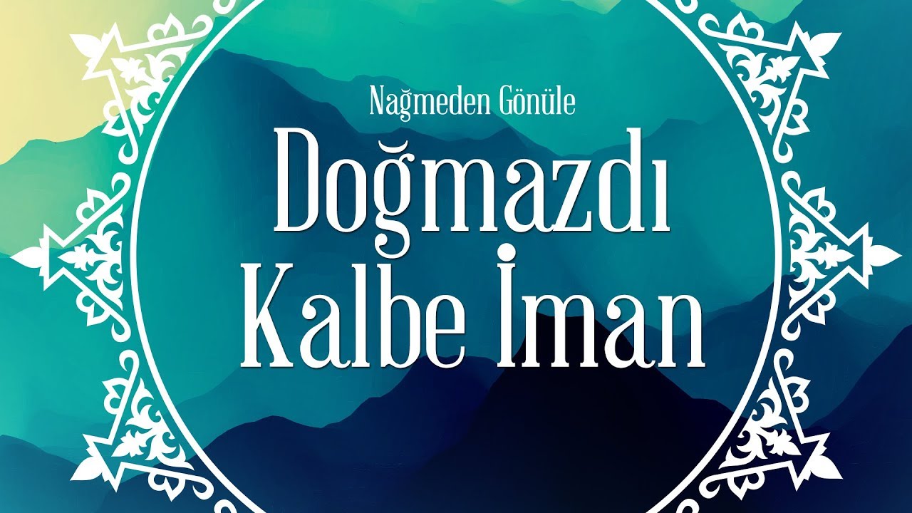 Doğmazdı Kalbe İman - İlahi