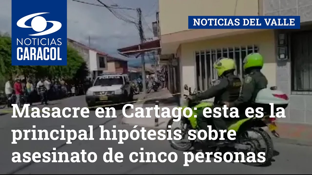 Masacre en Cartago: esta es la principal hipótesis sobre asesinato de cinco personas