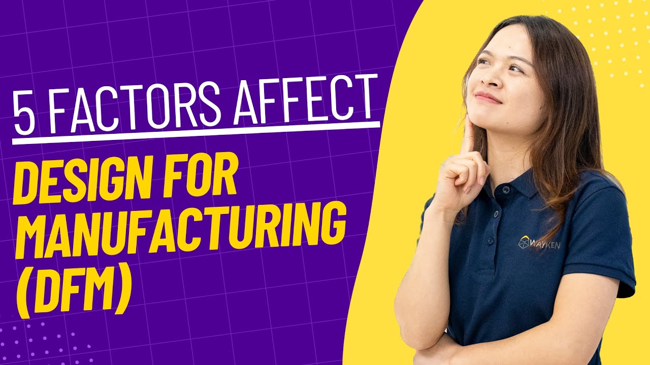 Design for Manufacturing (DfM) Principles | WayKen Rapid Manufacturing