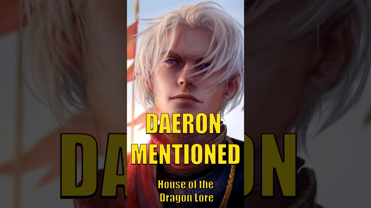 DAERON FINALLY MENTIONED IN HOUSE OF THE DRAGON