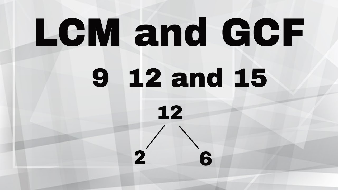LCM and GCF of 9 12 and 15