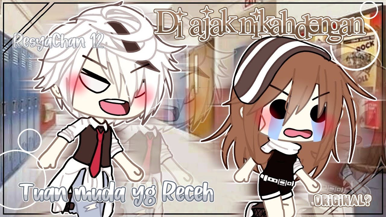 ♡Di ajak nikah dengan Tuan Muda yang Receh♡|Glmm Indonesia|Original by:ResyaChan 12