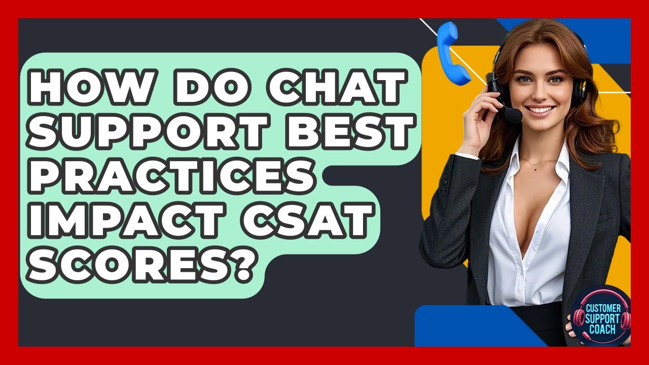 How Do Chat Support Best Practices Impact CSAT Scores? - Customer Support Coach